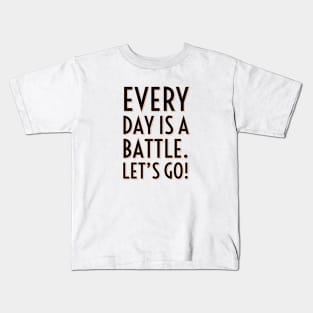 Every day is a battle Kids T-Shirt